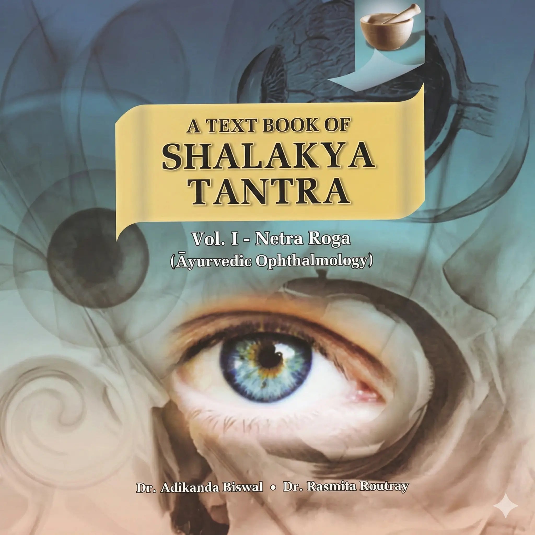 Adikanda Biswal: Texbook of Shalakya Tantra Vol. I